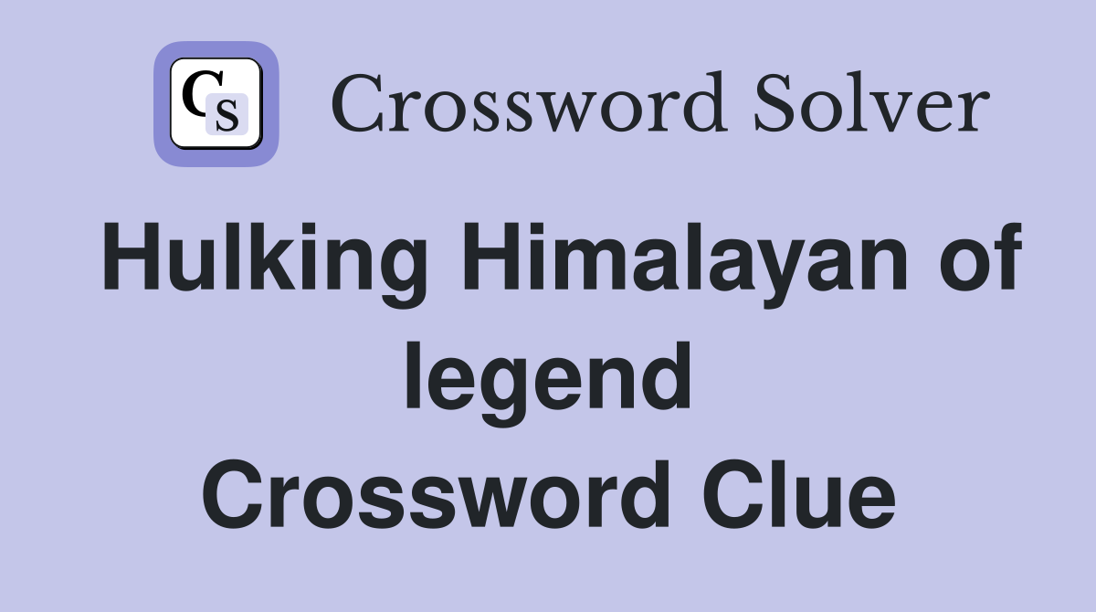Hulking Himalayan of legend Crossword Clue