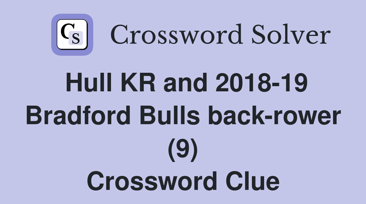 Hull KR and 2018-19 Bradford Bulls back-rower (9) Crossword Clue