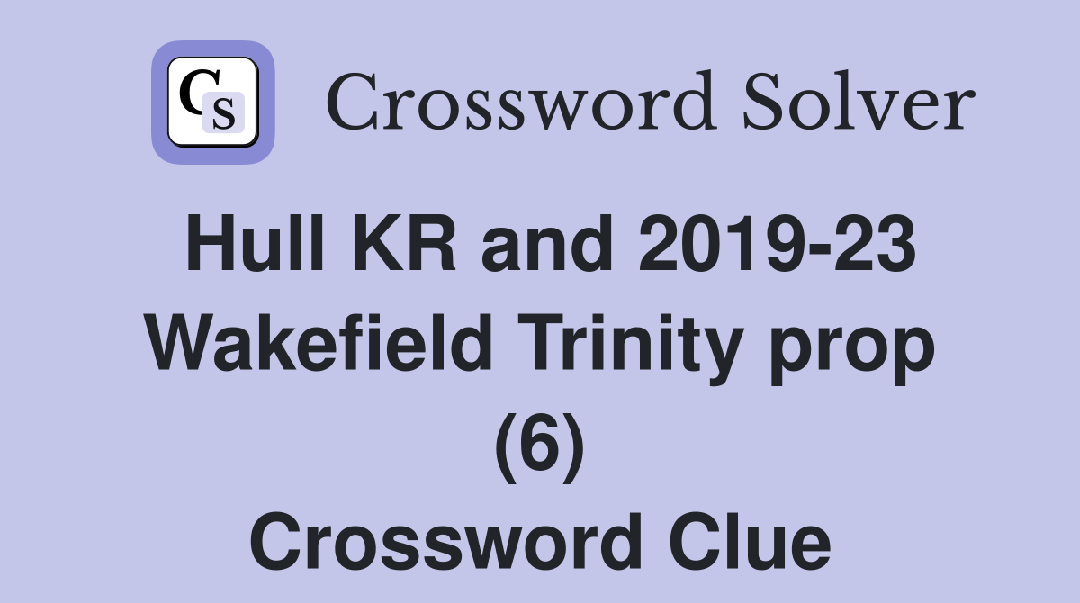 Hull KR and 2019-23 Wakefield Trinity prop (6) Crossword Clue