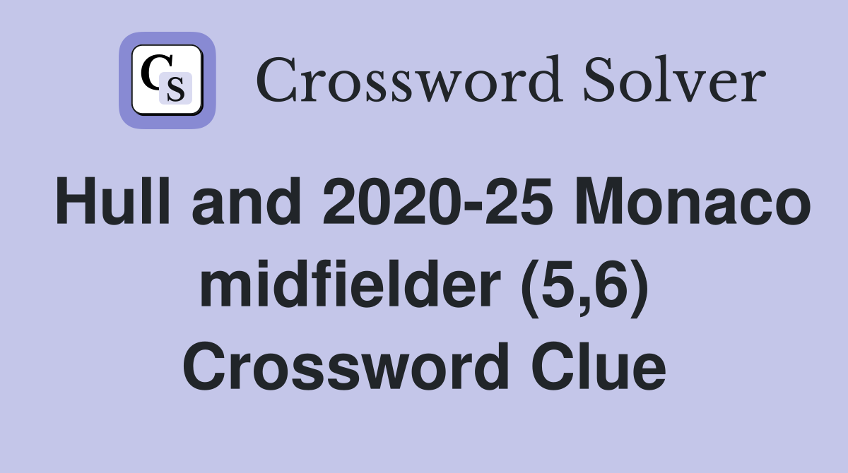 Hull and 2020-25 Monaco midfielder (5,6) Crossword Clue