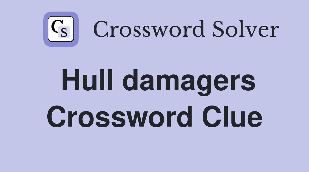 Hull damagers Crossword Clue