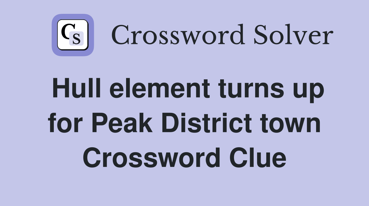 Hull element turns up for Peak District town Crossword Clue