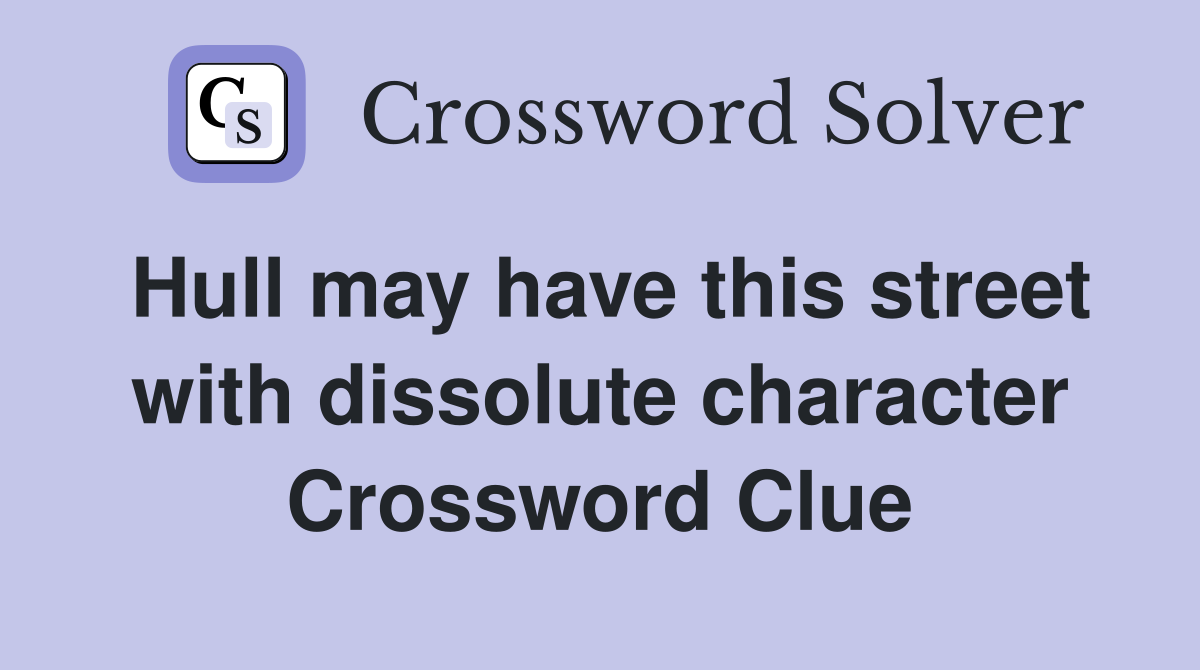 Hull may have this street with dissolute character Crossword Clue