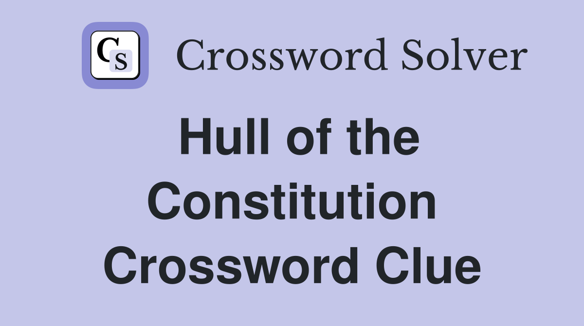 Hull of the Constitution Crossword Clue