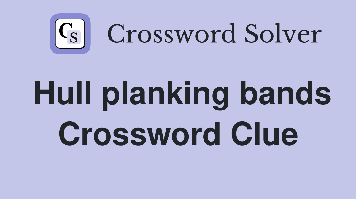 Hull planking bands Crossword Clue