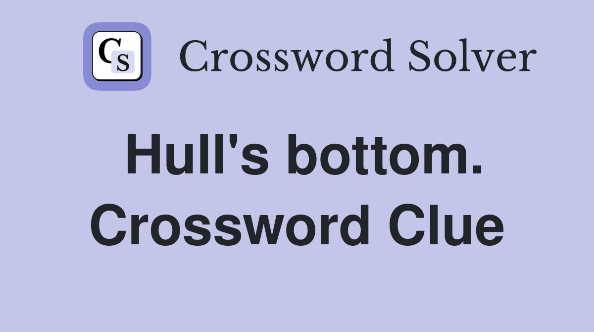 Hull's bottom. Crossword Clue
