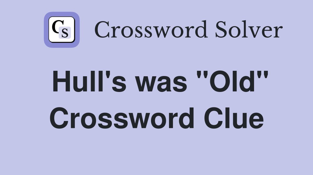 Hull's was "Old" Crossword Clue