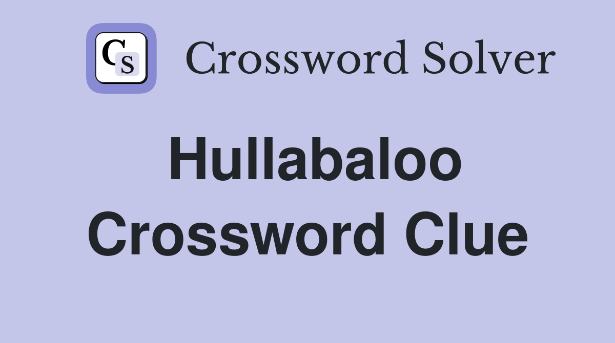 Hullabaloo Crossword Clue Answers Crossword Solver