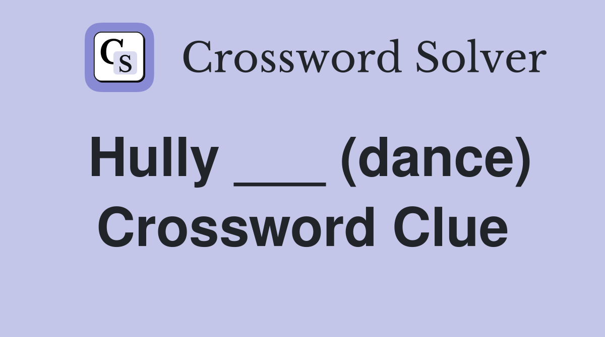 Hully ___ (dance) Crossword Clue
