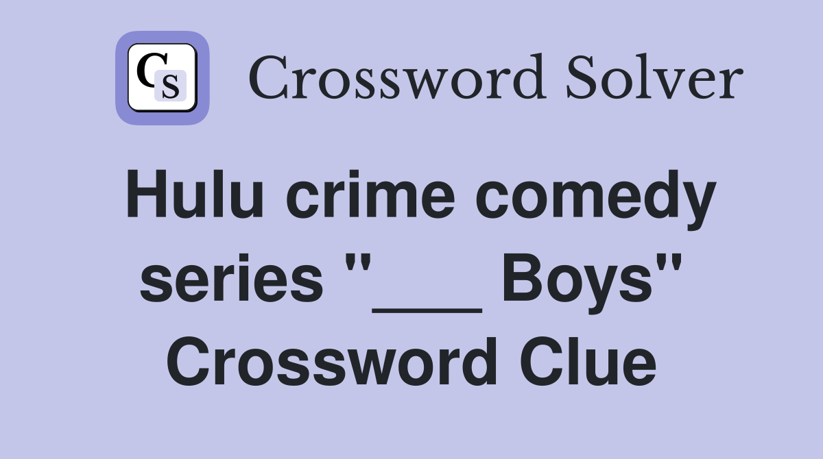 Hulu crime comedy series "___ Boys" Crossword Clue