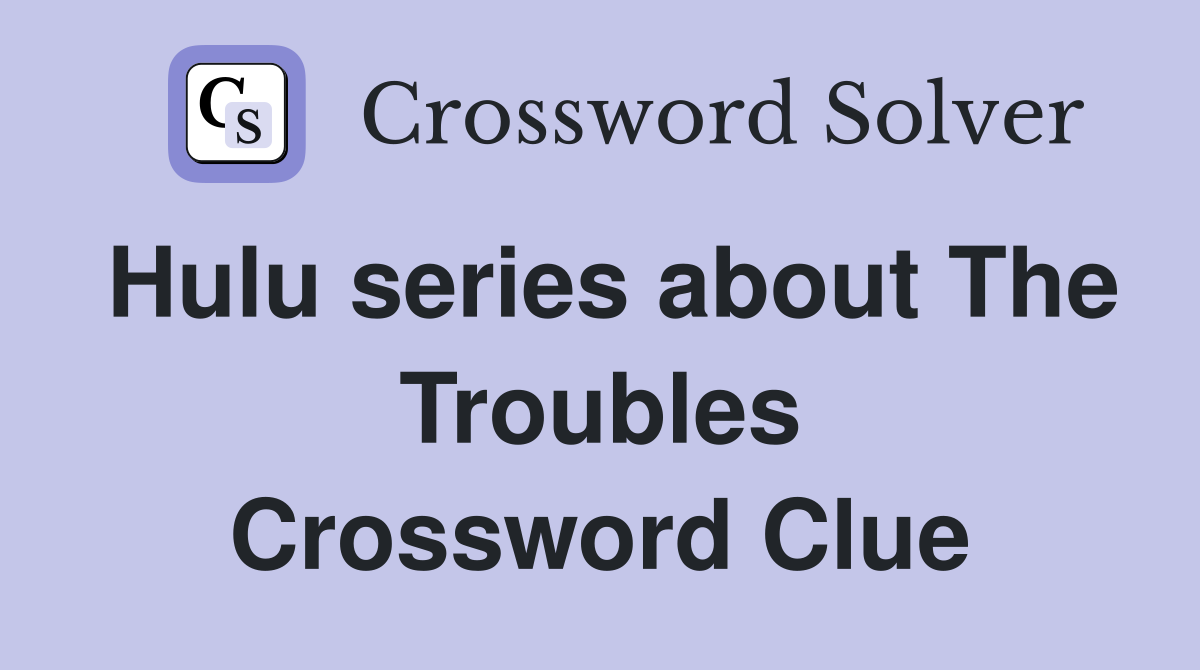 Hulu series about The Troubles Crossword Clue