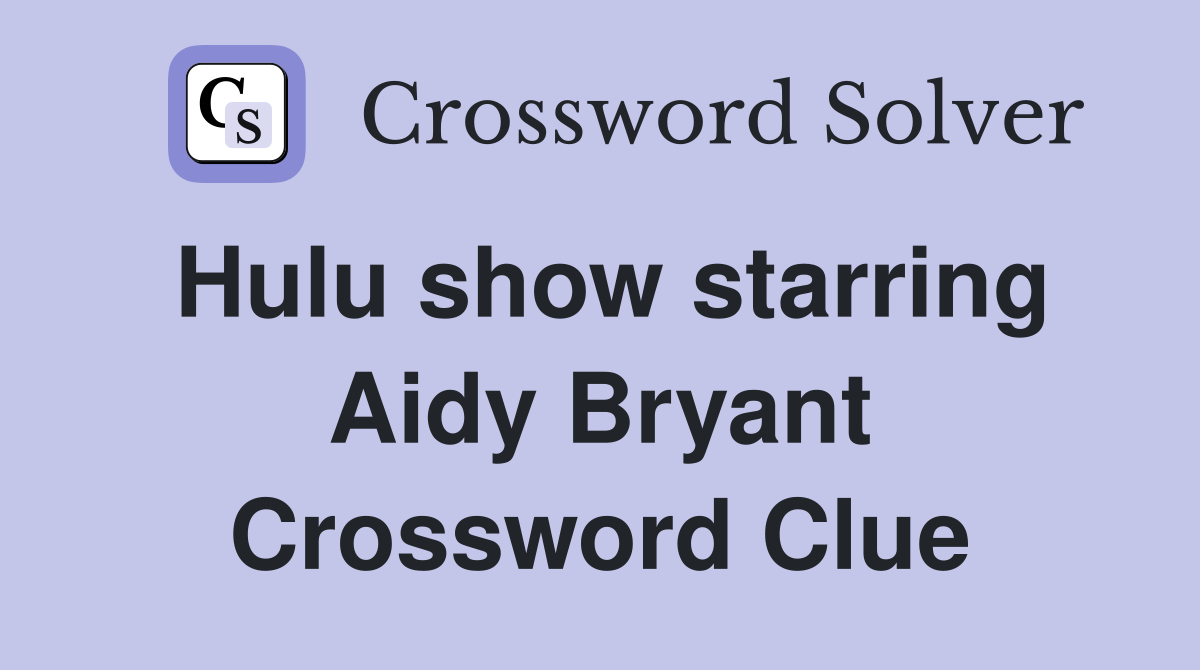 Hulu show starring Aidy Bryant Crossword Clue
