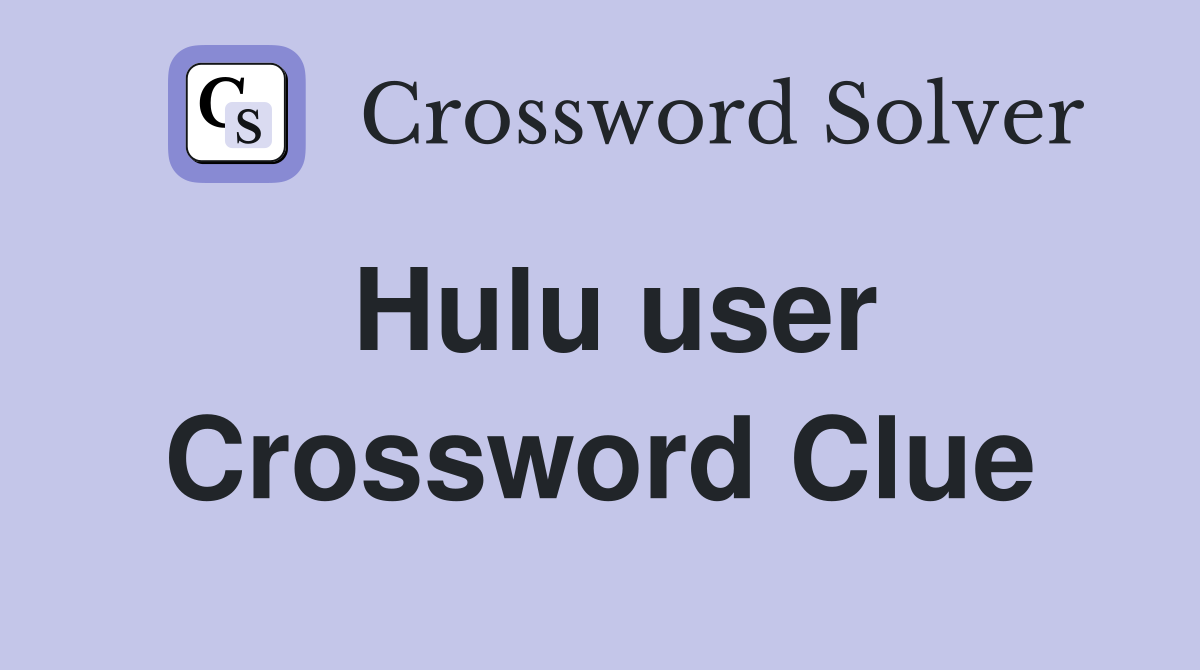 Hulu user Crossword Clue