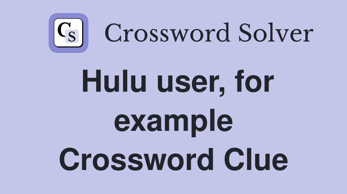 Hulu user, for example Crossword Clue