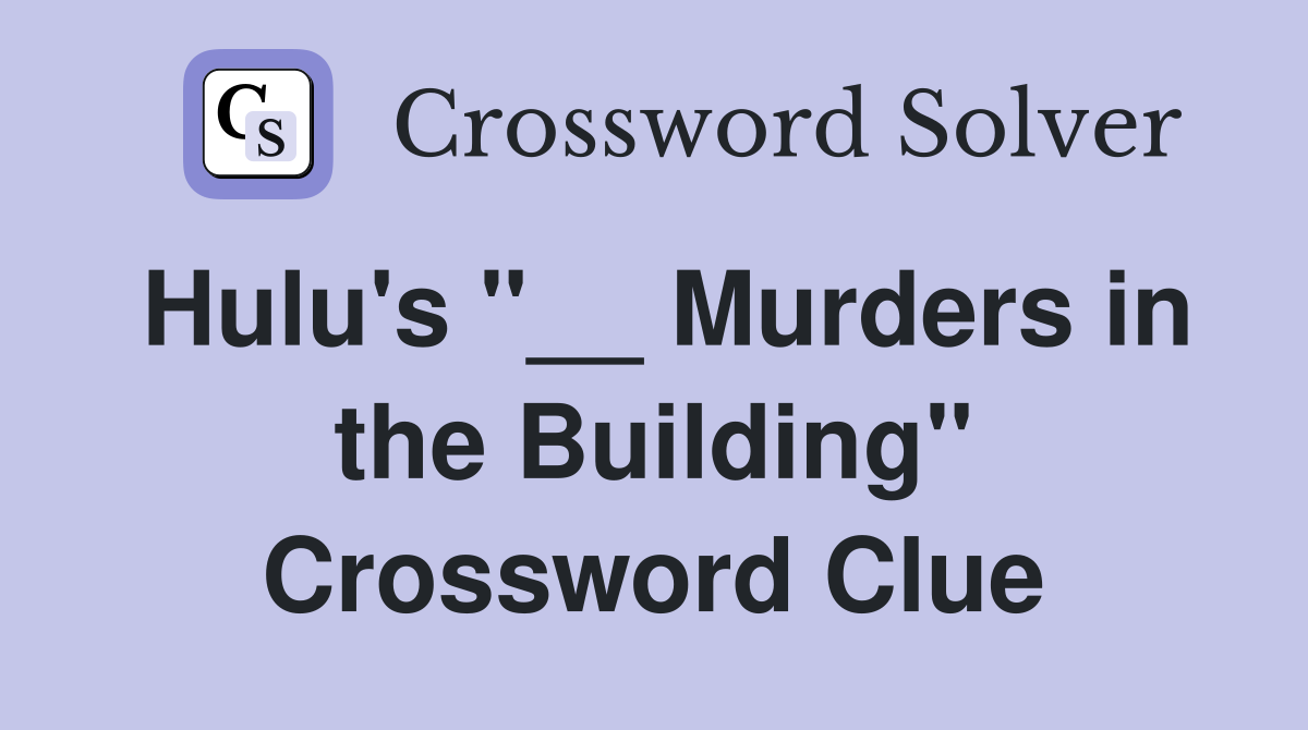 Hulu's "__ Murders in the Building" Crossword Clue