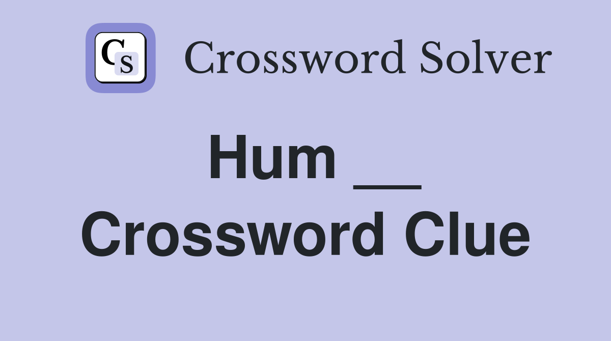 Hum __ Crossword Clue