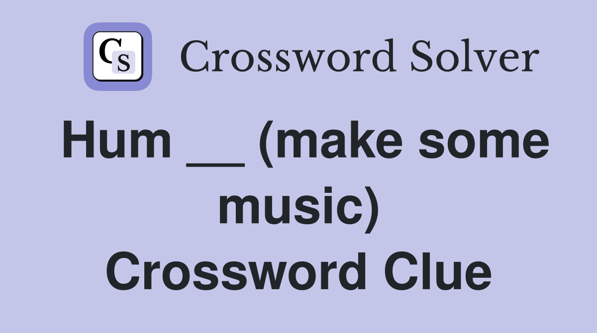 Hum __ (make some music) Crossword Clue