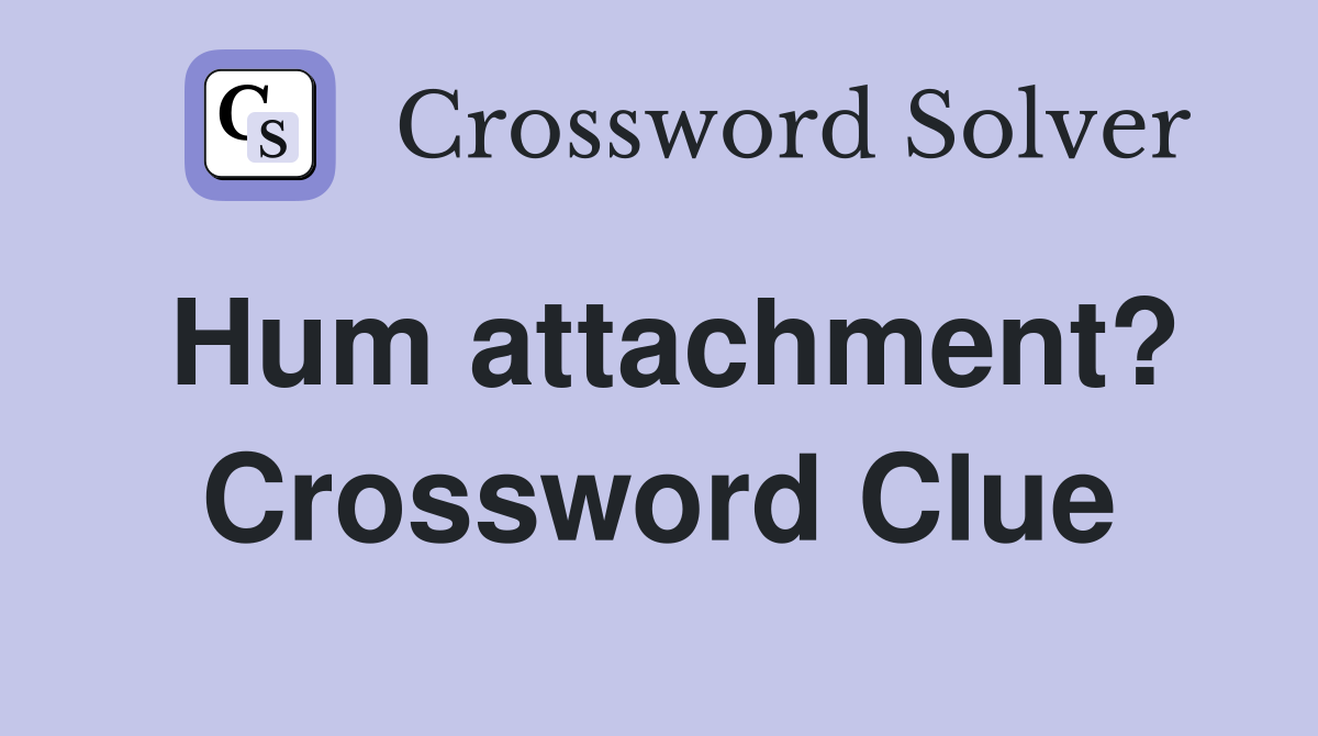 Hum attachment? Crossword Clue