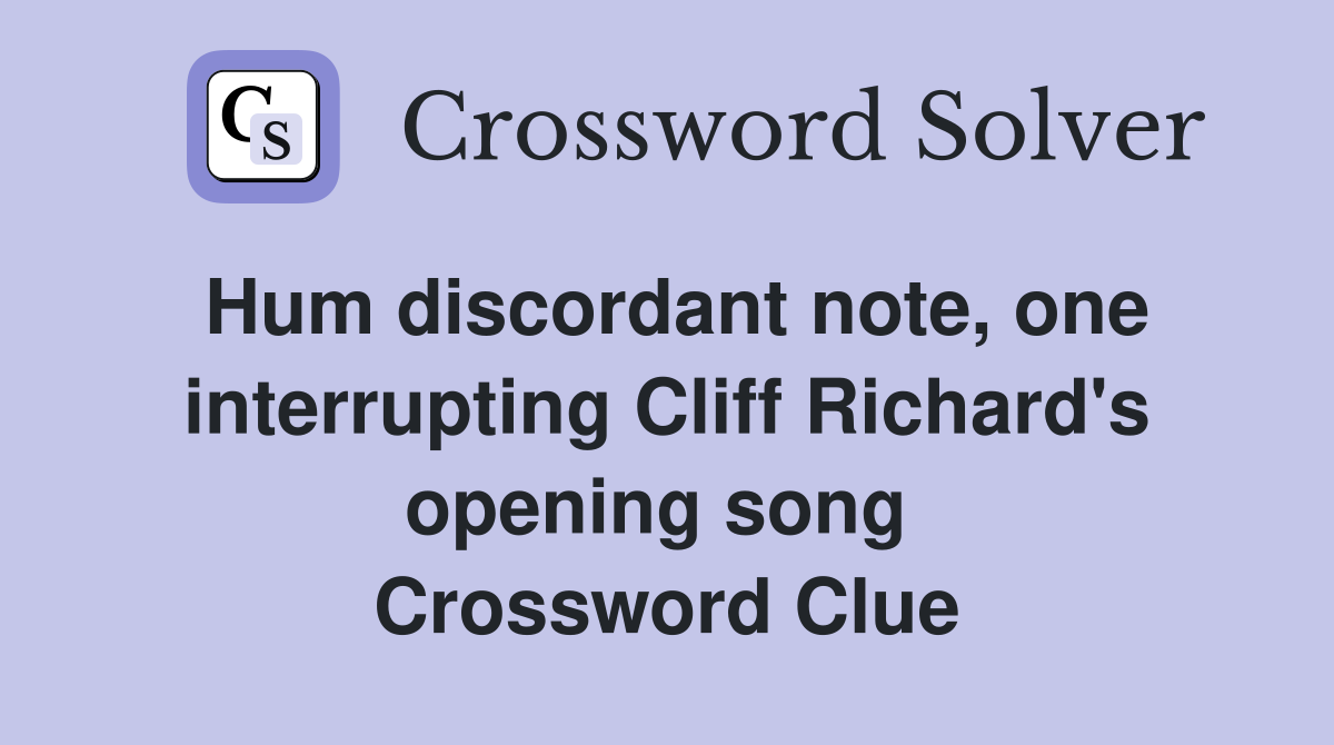 Hum discordant note, one interrupting Cliff Richard's opening song  Crossword Clue
