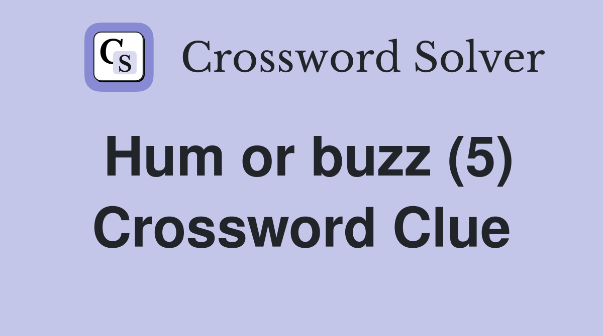 Hum or buzz (5) Crossword Clue