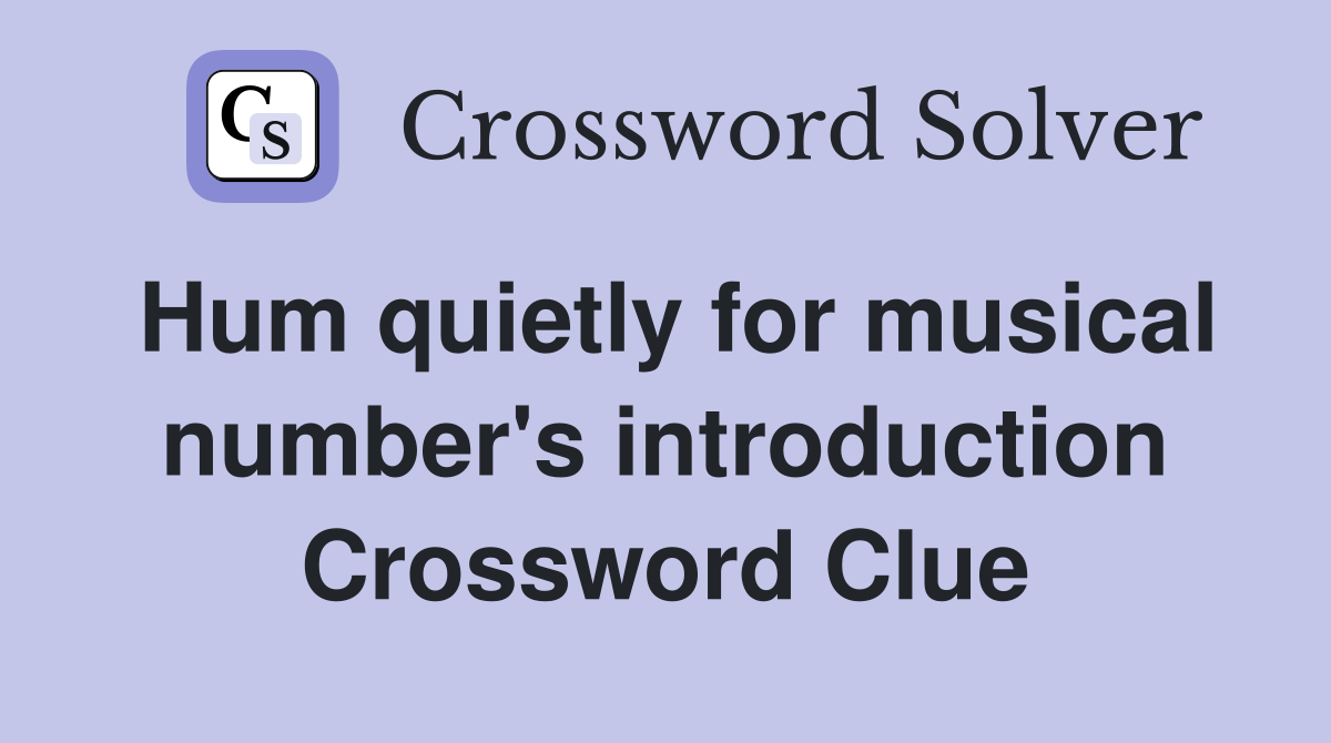 Hum quietly for musical number's introduction Crossword Clue