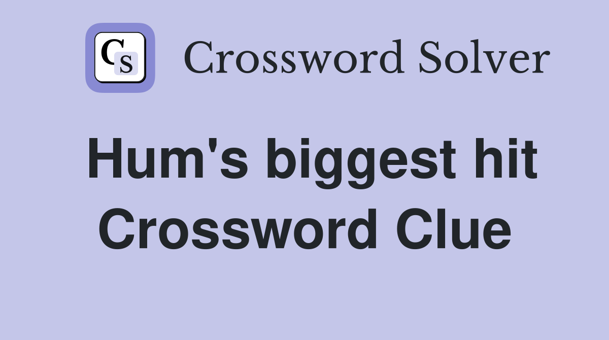 Hum's biggest hit Crossword Clue