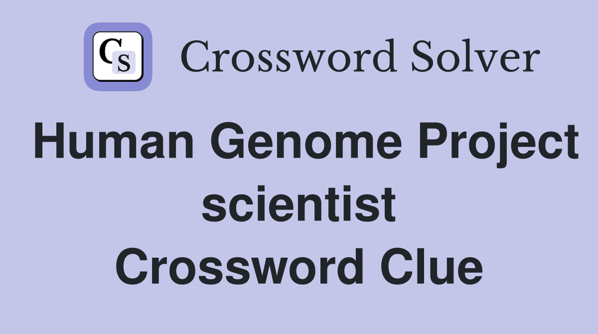 Human Genome Project scientist Crossword Clue