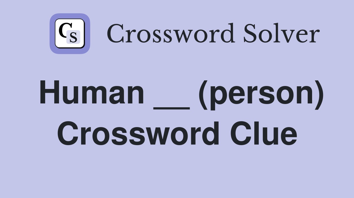 Human __ (person) Crossword Clue