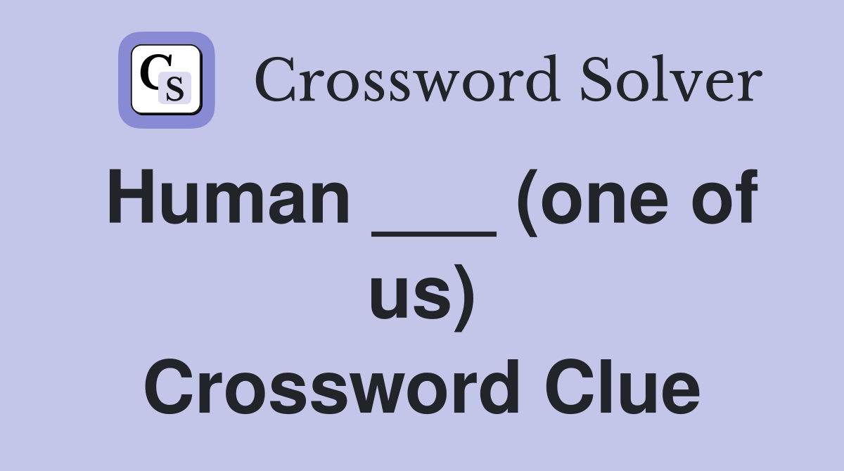 Human ___ (one of us) Crossword Clue