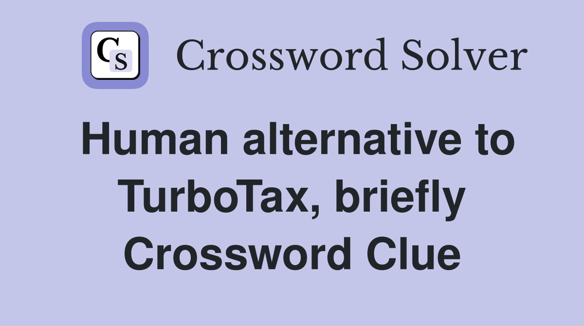 Human alternative to TurboTax, briefly Crossword Clue