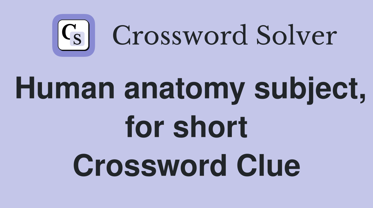 Human anatomy subject, for short Crossword Clue