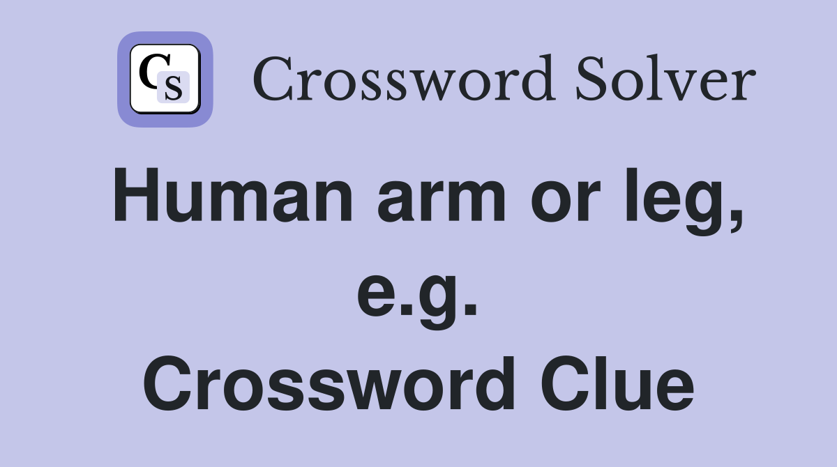 Human arm or leg, e.g. Crossword Clue