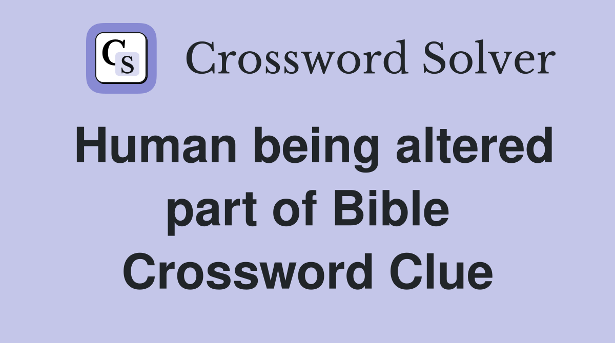 Human being altered part of Bible Crossword Clue