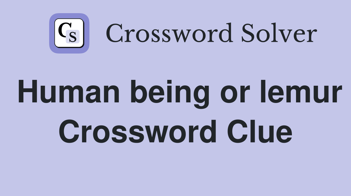 Human being or lemur Crossword Clue