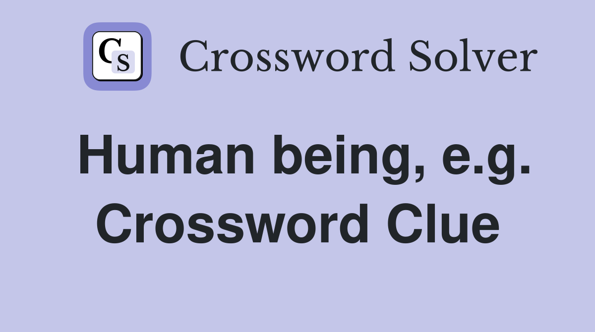 Human being, e.g. Crossword Clue