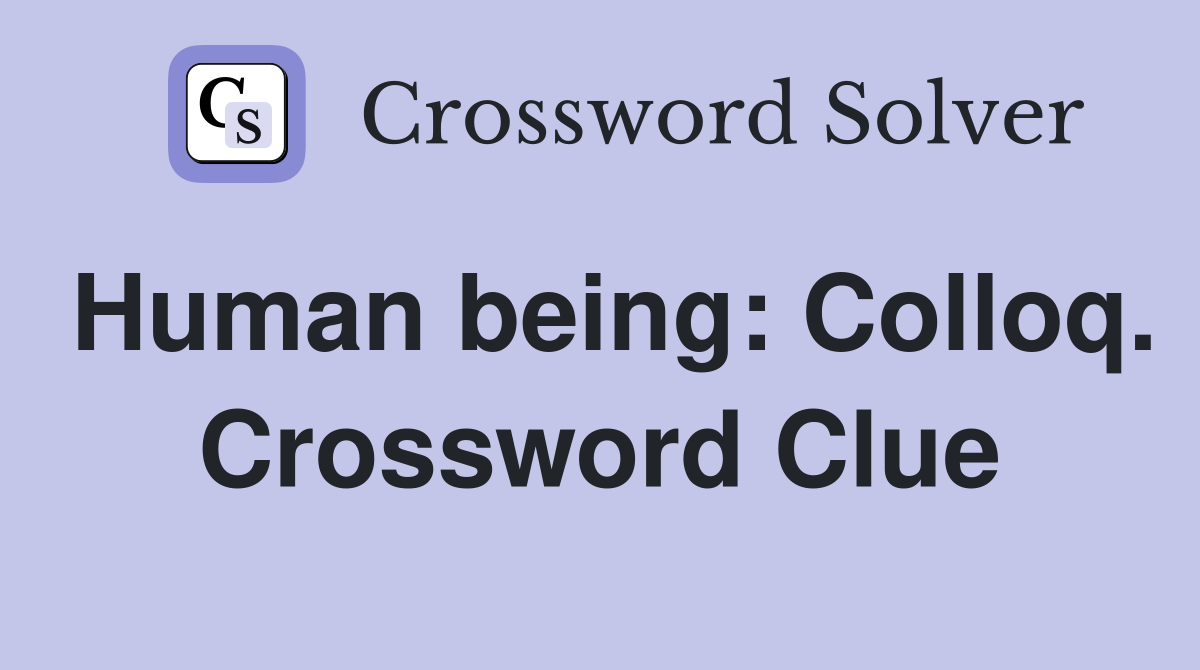 Human being: Colloq. Crossword Clue