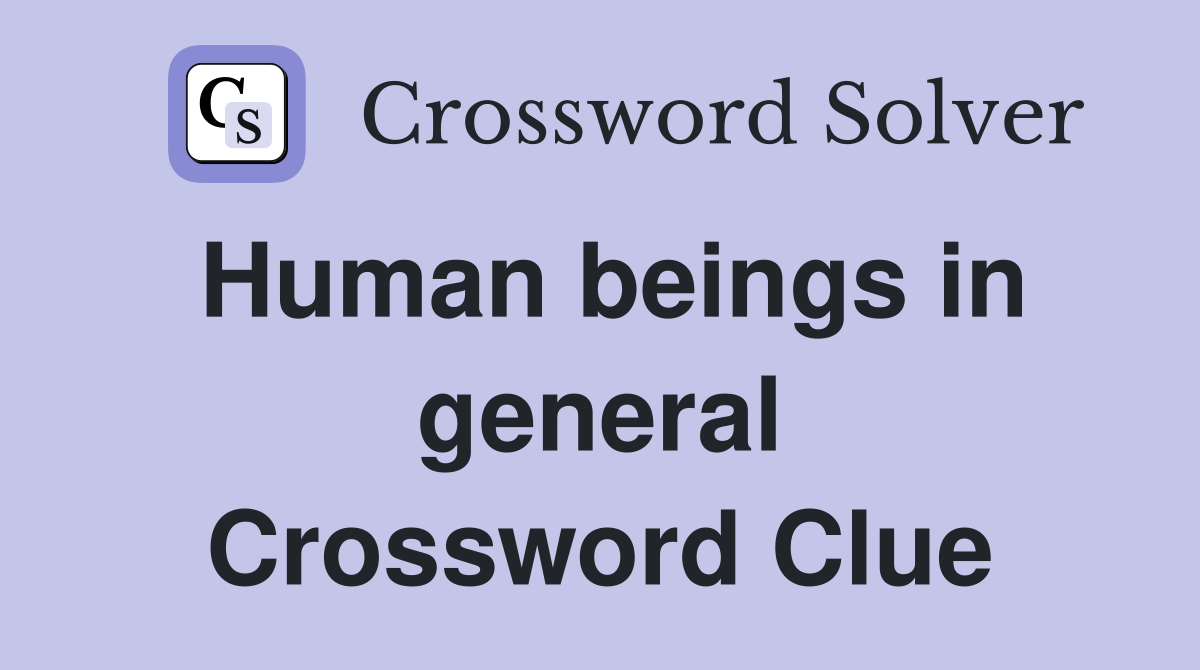Human beings in general Crossword Clue