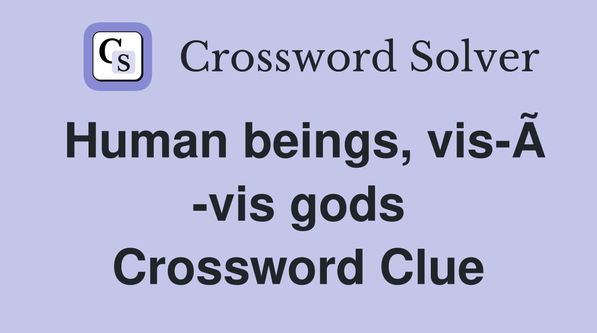 Human beings, vis-Ã -vis gods Crossword Clue