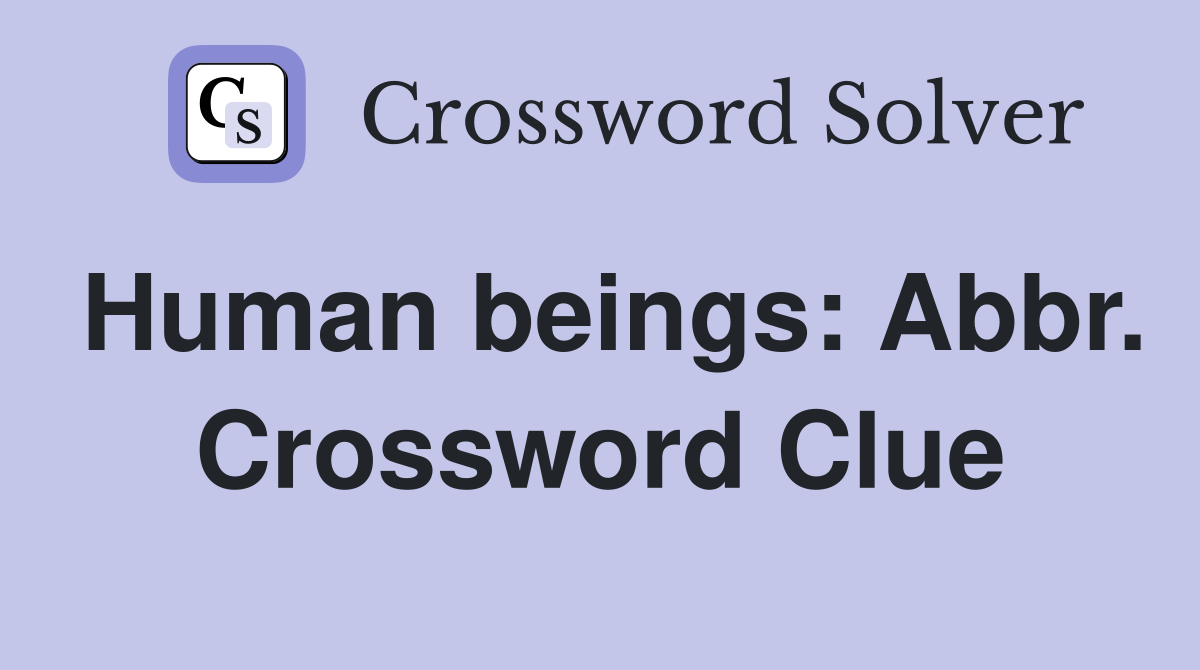 Human beings: Abbr. Crossword Clue