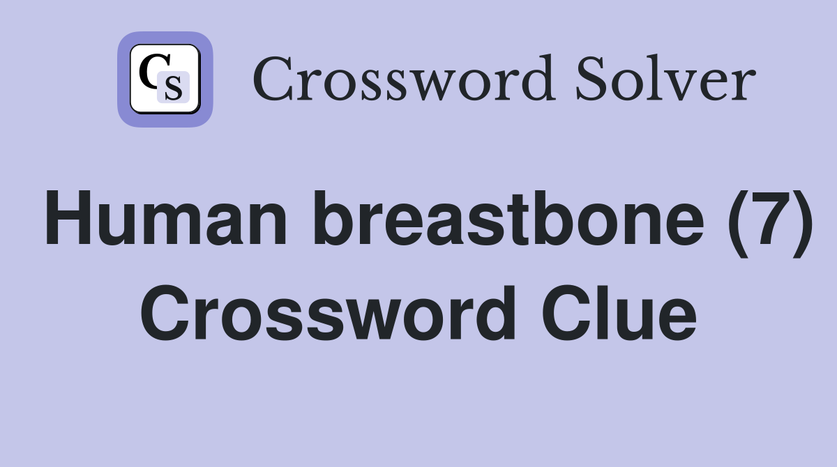 Human breastbone (7) Crossword Clue