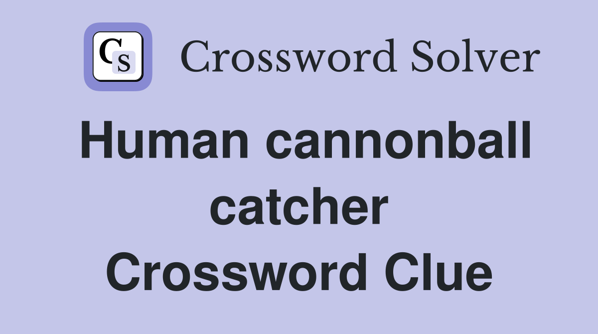 Human cannonball catcher Crossword Clue
