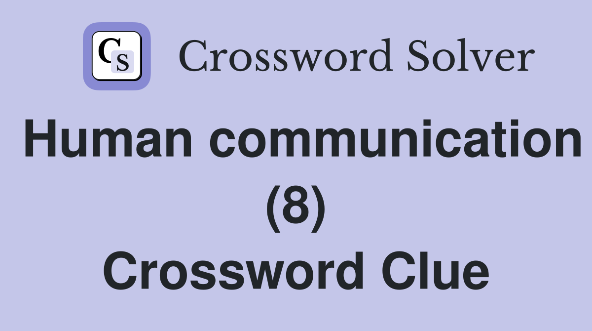 Human communication (8) Crossword Clue