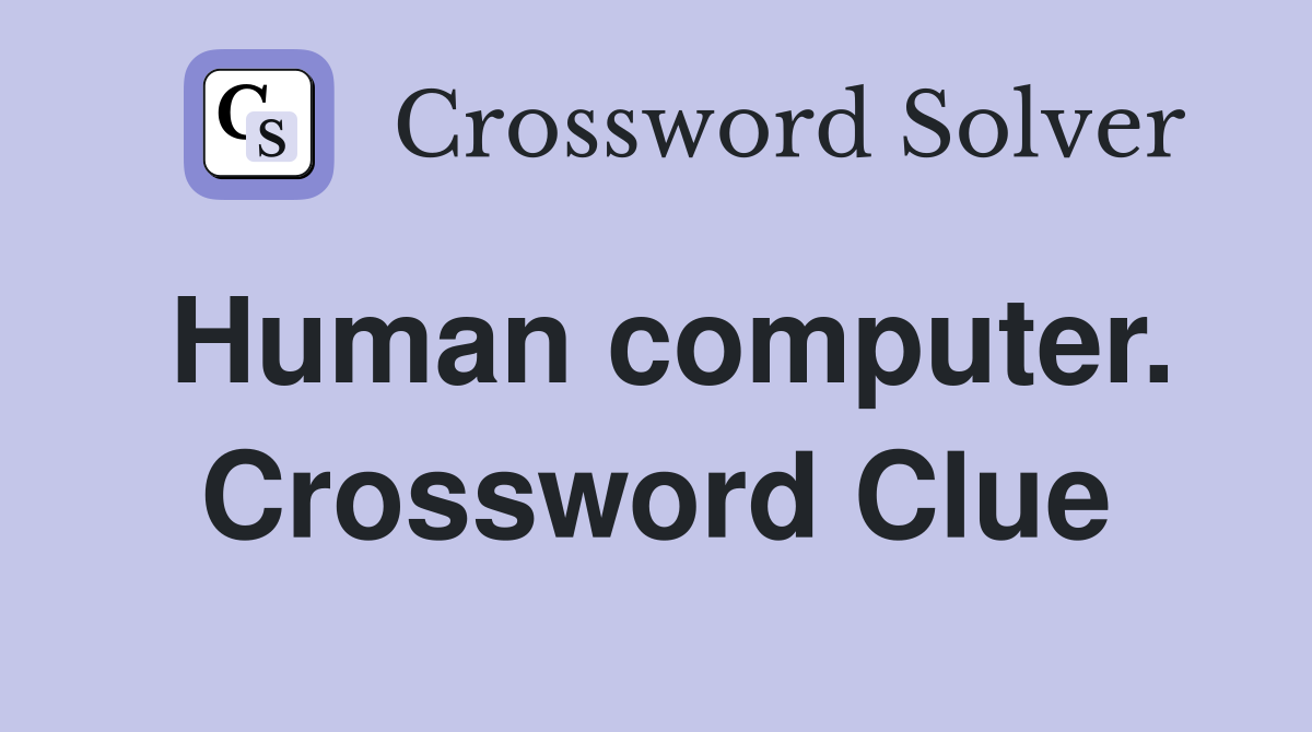 Human computer. Crossword Clue