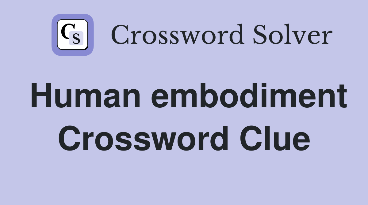 Human embodiment Crossword Clue