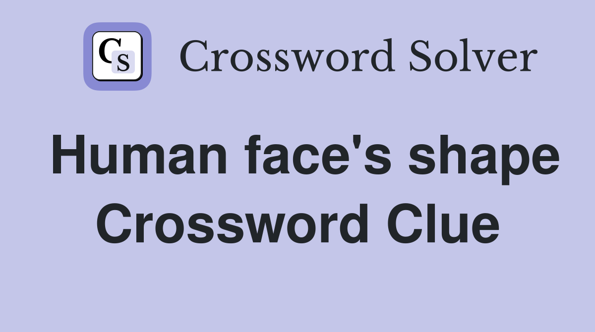 Human face's shape Crossword Clue