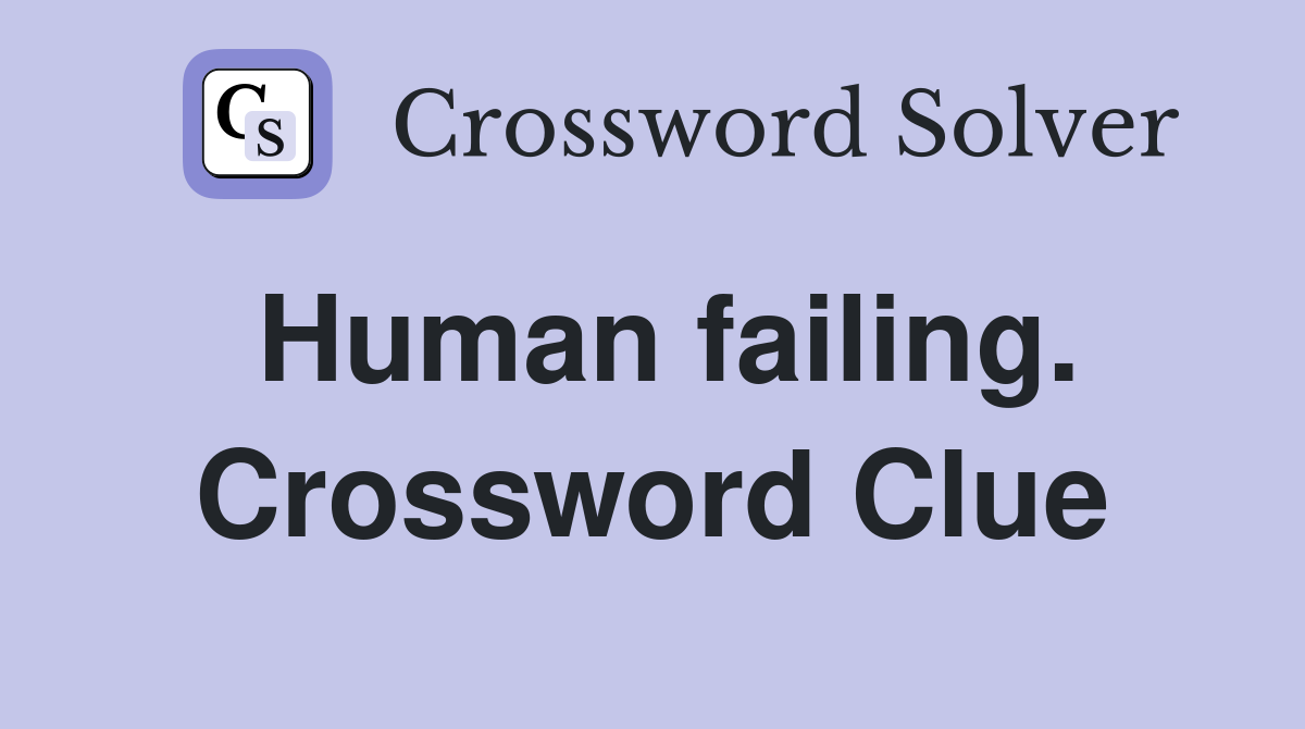 Human failing. Crossword Clue