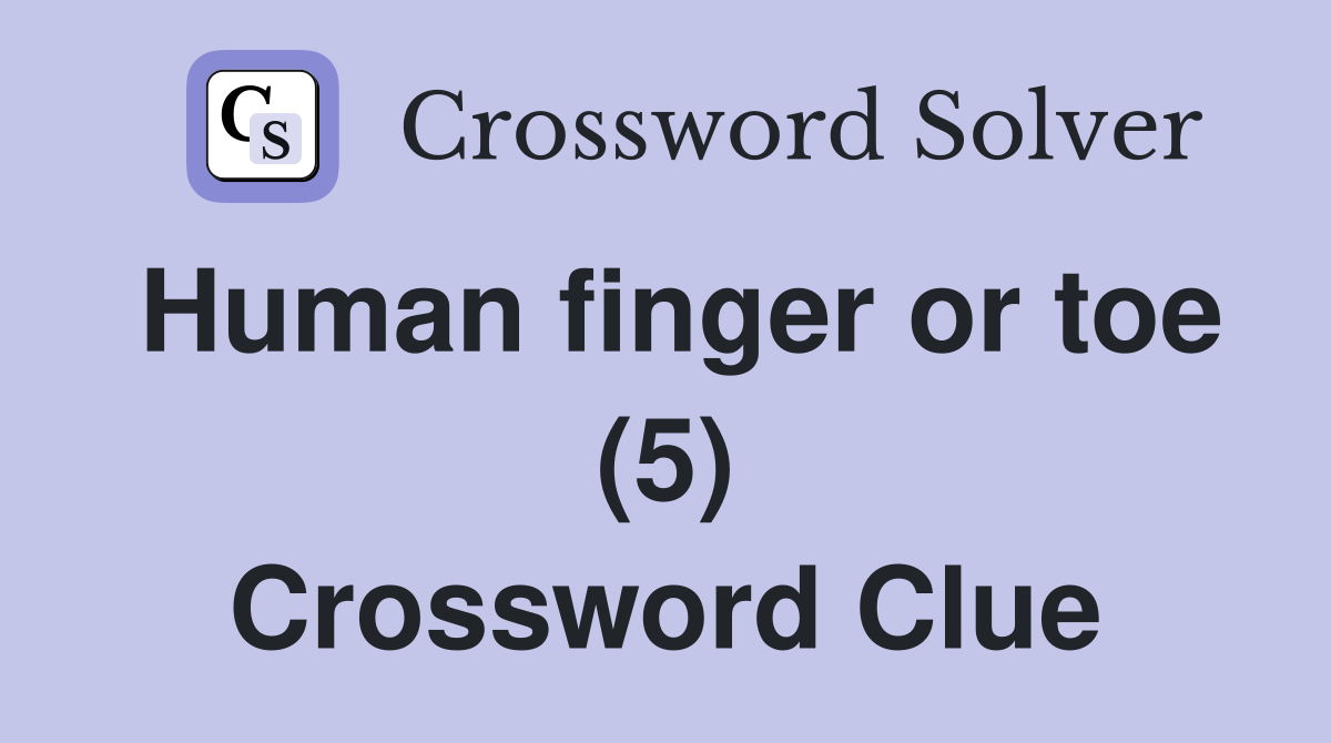 Human finger or toe (5) Crossword Clue