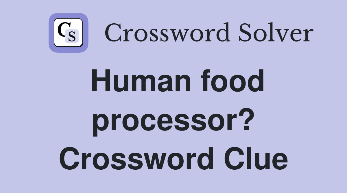 Human food processor? Crossword Clue