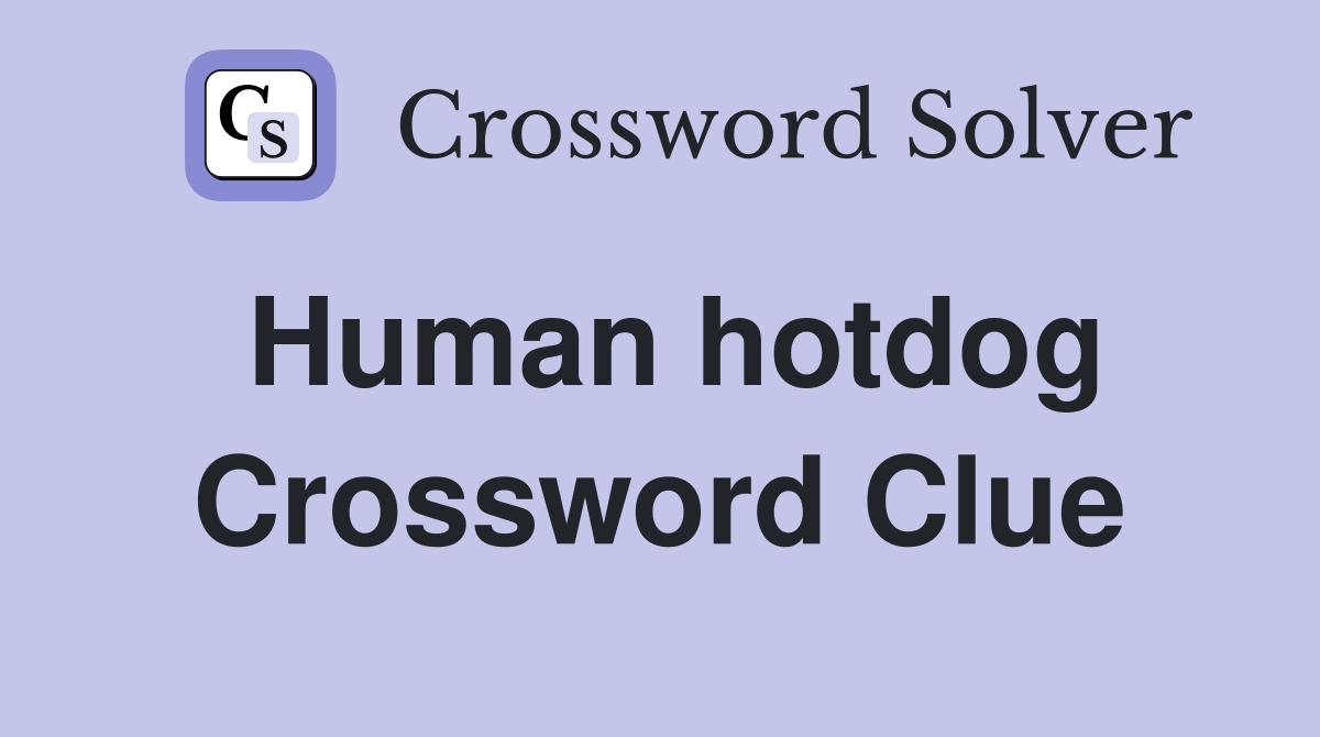 Human hotdog Crossword Clue