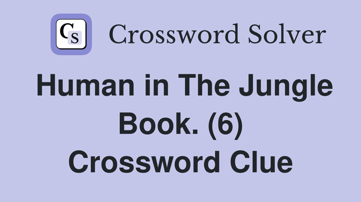 Human in The Jungle Book. (6) Crossword Clue